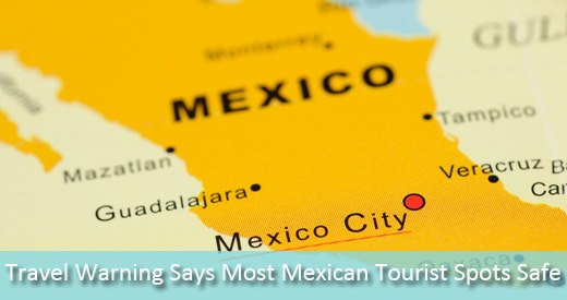 New State Department Travel Warning Says Most Mexican Tourist Spots Safe Journey Mexico